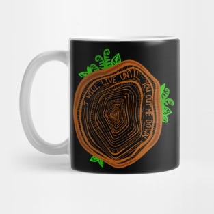 I Will Live Until You Cut Me Down Mug